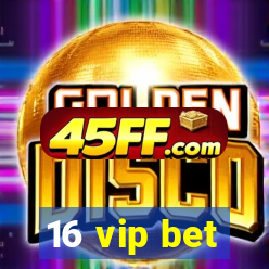 16 vip bet